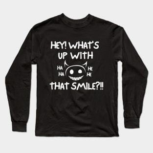 Hey! What's up with that smile?! Long Sleeve T-Shirt